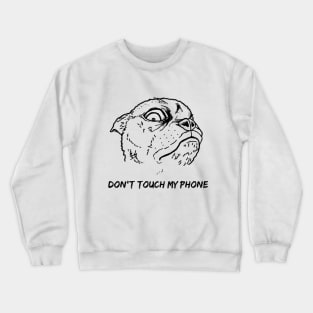 don't touch my phone Crewneck Sweatshirt